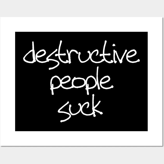 Destructive people suck Wall Art by be happy